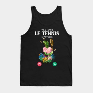 Pas L'Temps le Tennis m'appelle humour Tank Top
